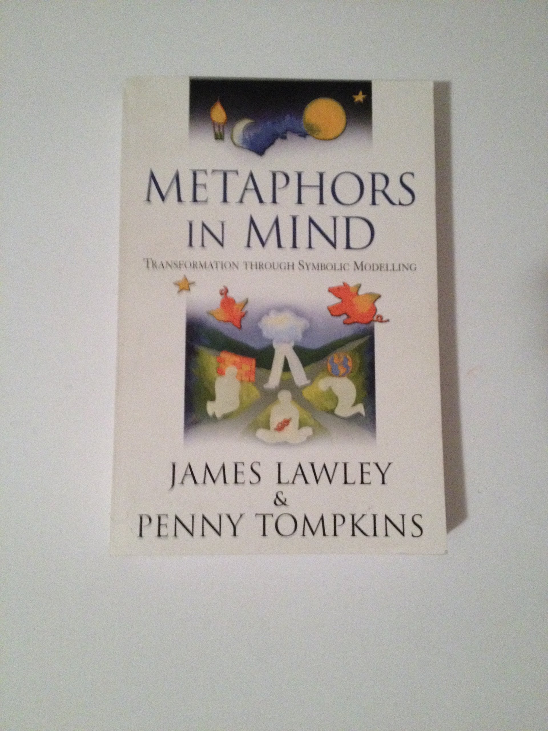 Metaphors in Mind: Transformation through Symbolic Modelling,New