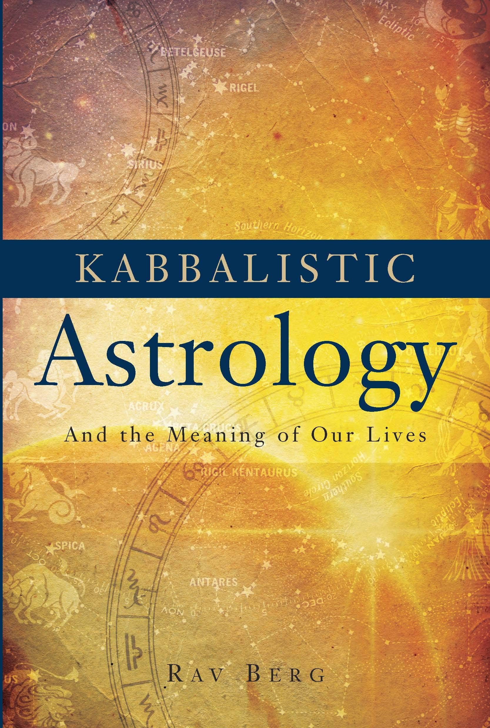 Kabbalistic Astrology: And The Meaning Of Our Lives