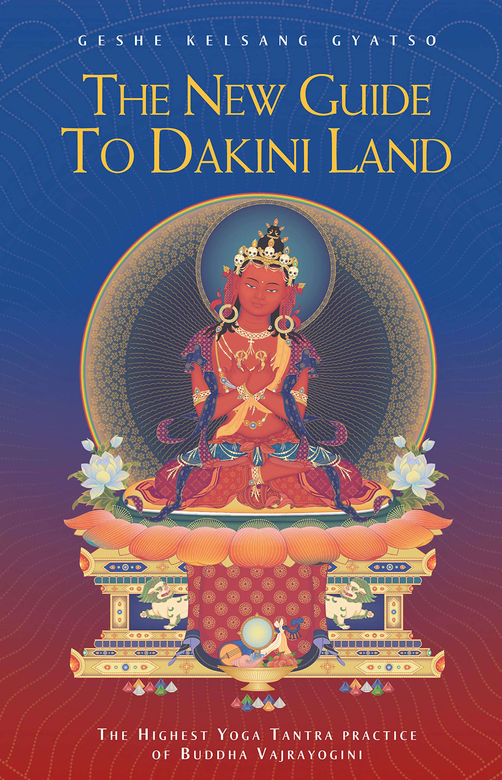 The New Guide To Dakini Land: The Highest Yoga Tantra Practice Of Buddha Vajrayogini