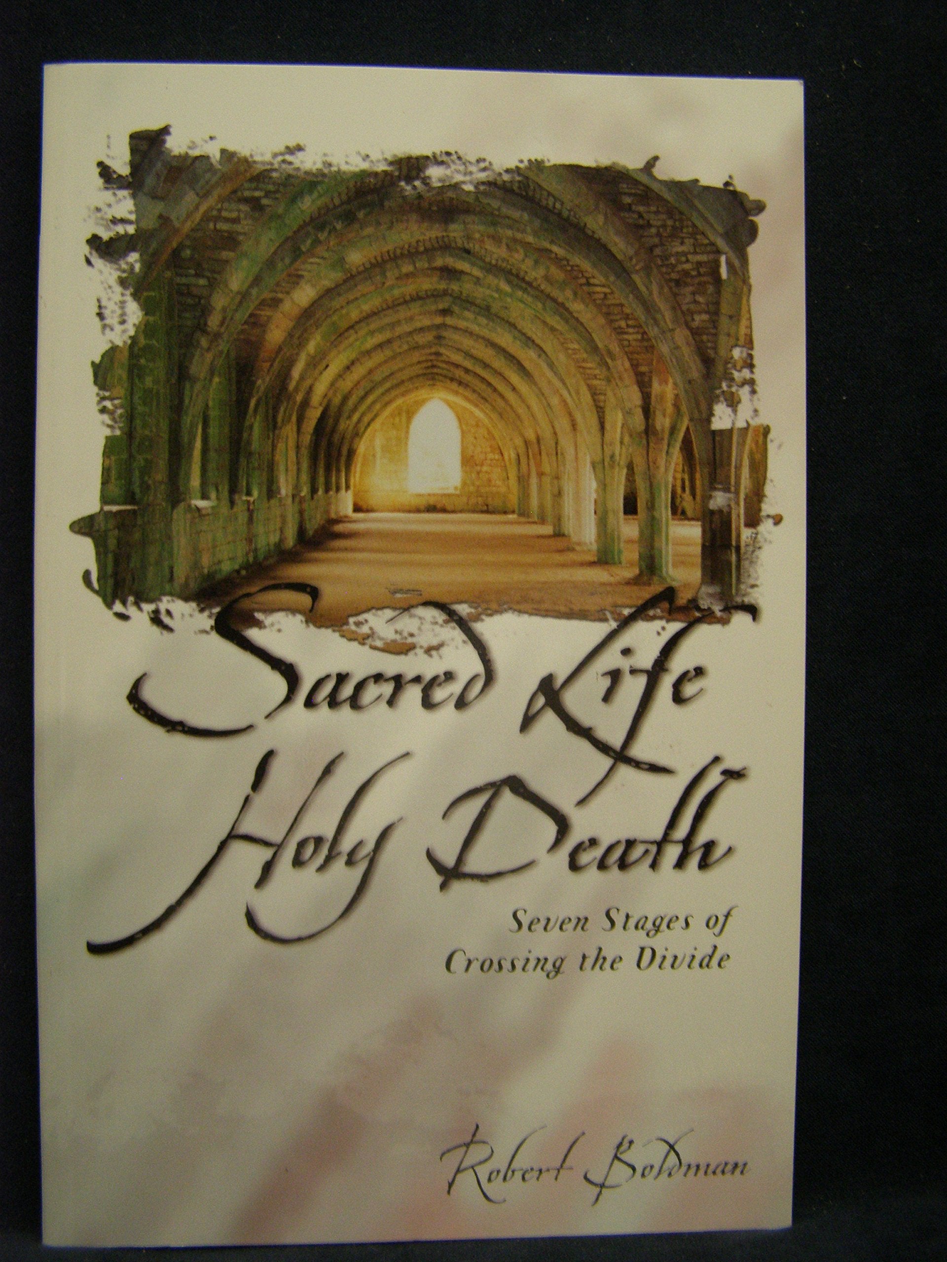 Sacred Life Holy Death : Seven Stages of Crossing the Divide,Used