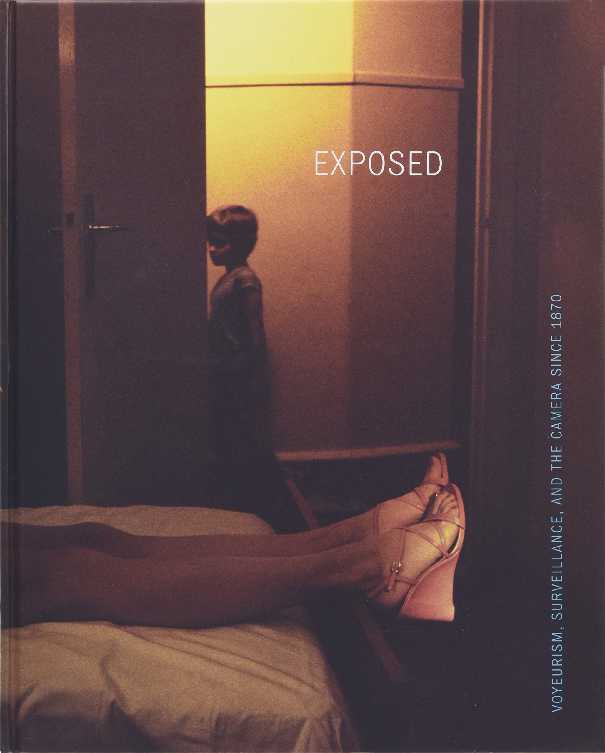 Exposed: Voyeurism, Surveillance, and the Camera Since 1870,Used