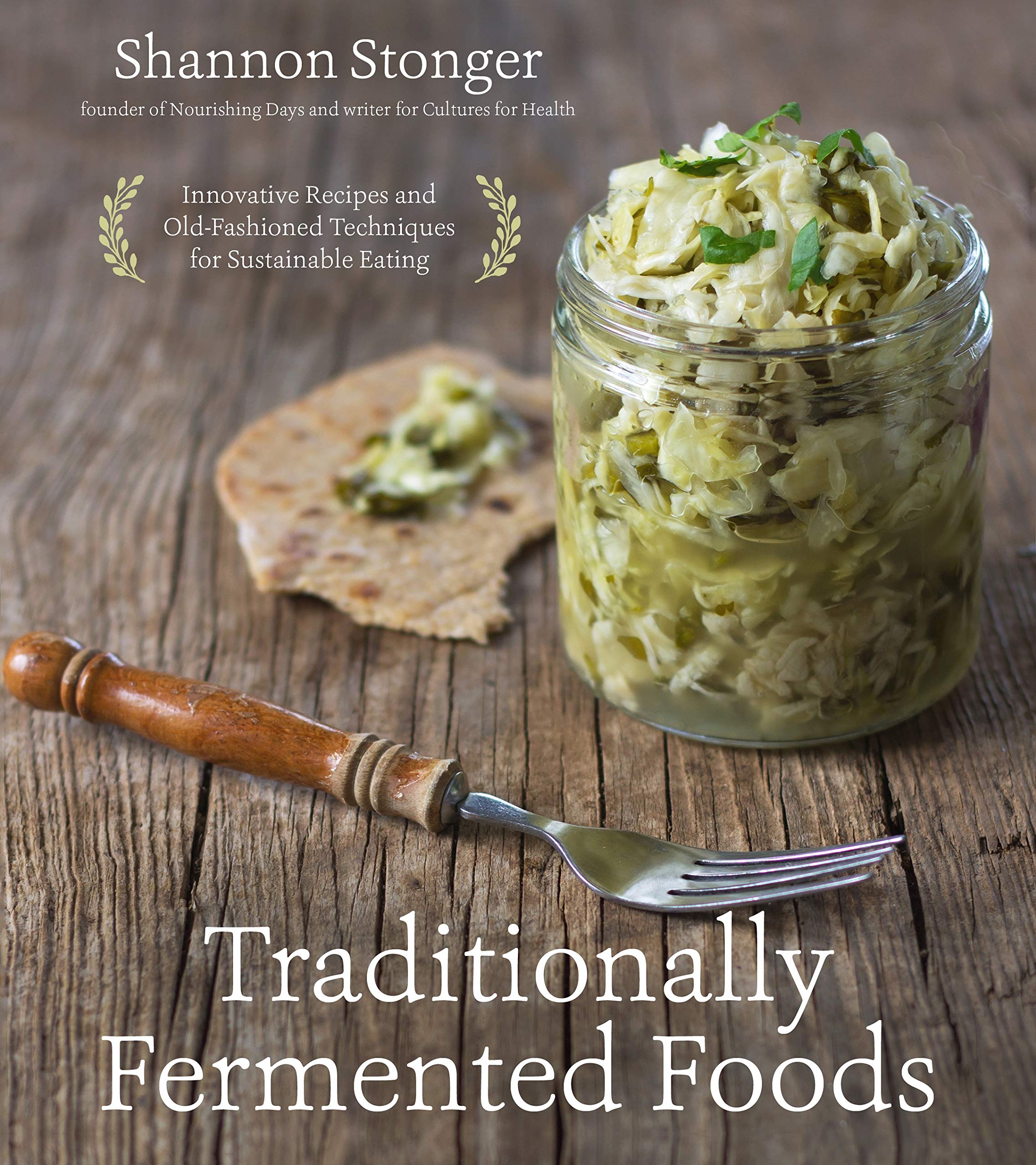 Traditionally Fermented Foods: Innovative Recipes And Oldfashioned Techniques For Sustainable Eating-new