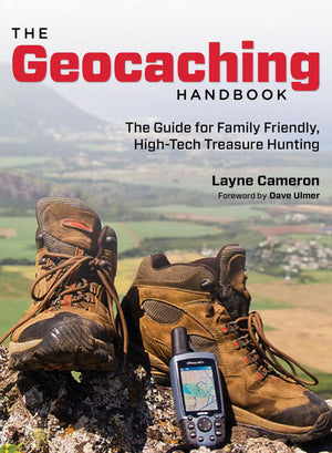 Geocaching Handbook: The Guide For Family Friendly, HighTech Treasure Hunting