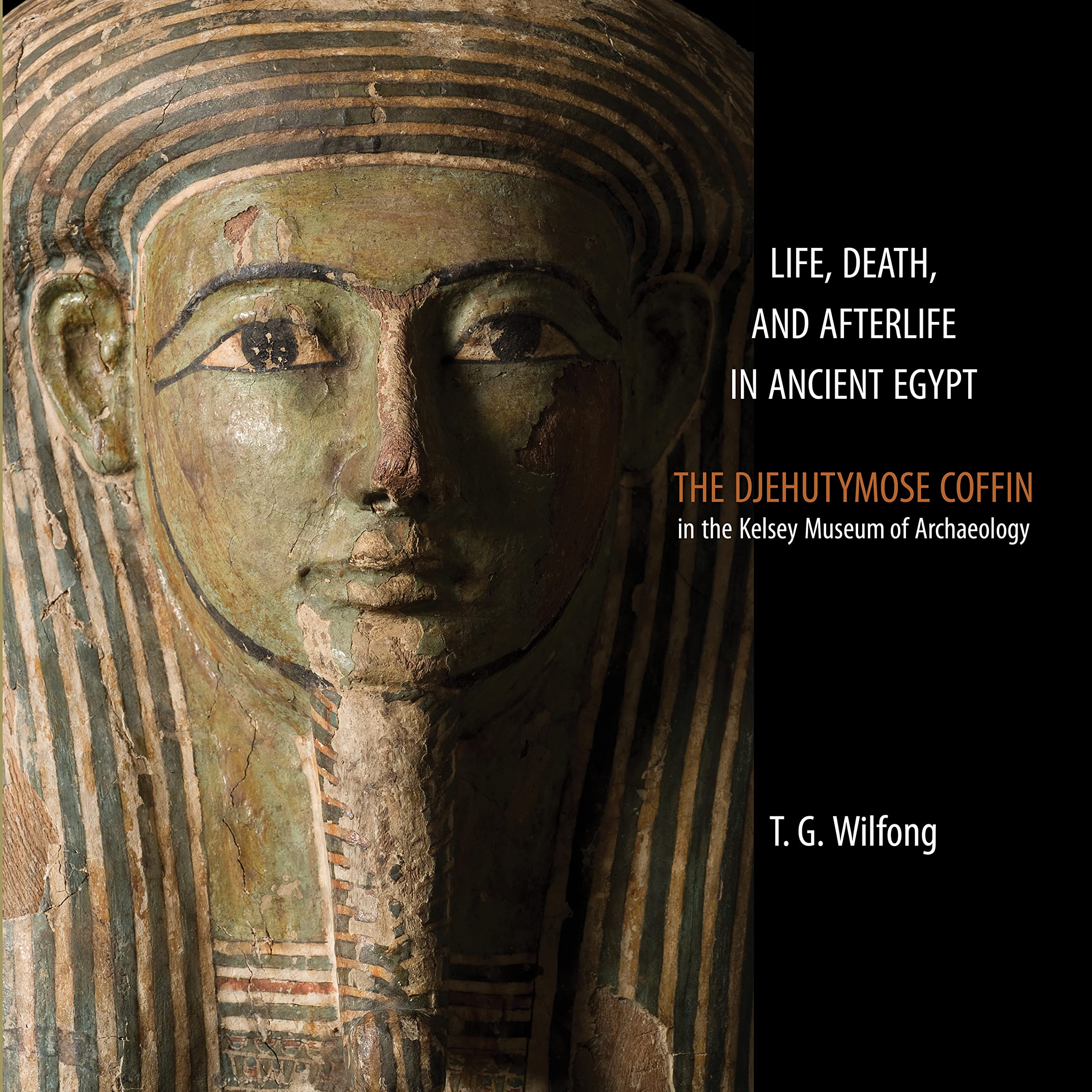 Life, Death and Afterlife in Ancient Egypt: The Coffin of Djehutymose in the Kelsey Museum of Archaeology (Kelsey Museum Publica,Used