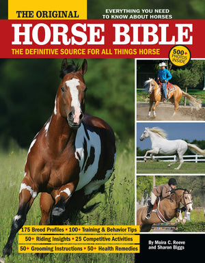 The Original Horse Bible: The Definitive Source For All Things Horse (Companionhouse Books) 175 Breed Profiles, Training Tips, R