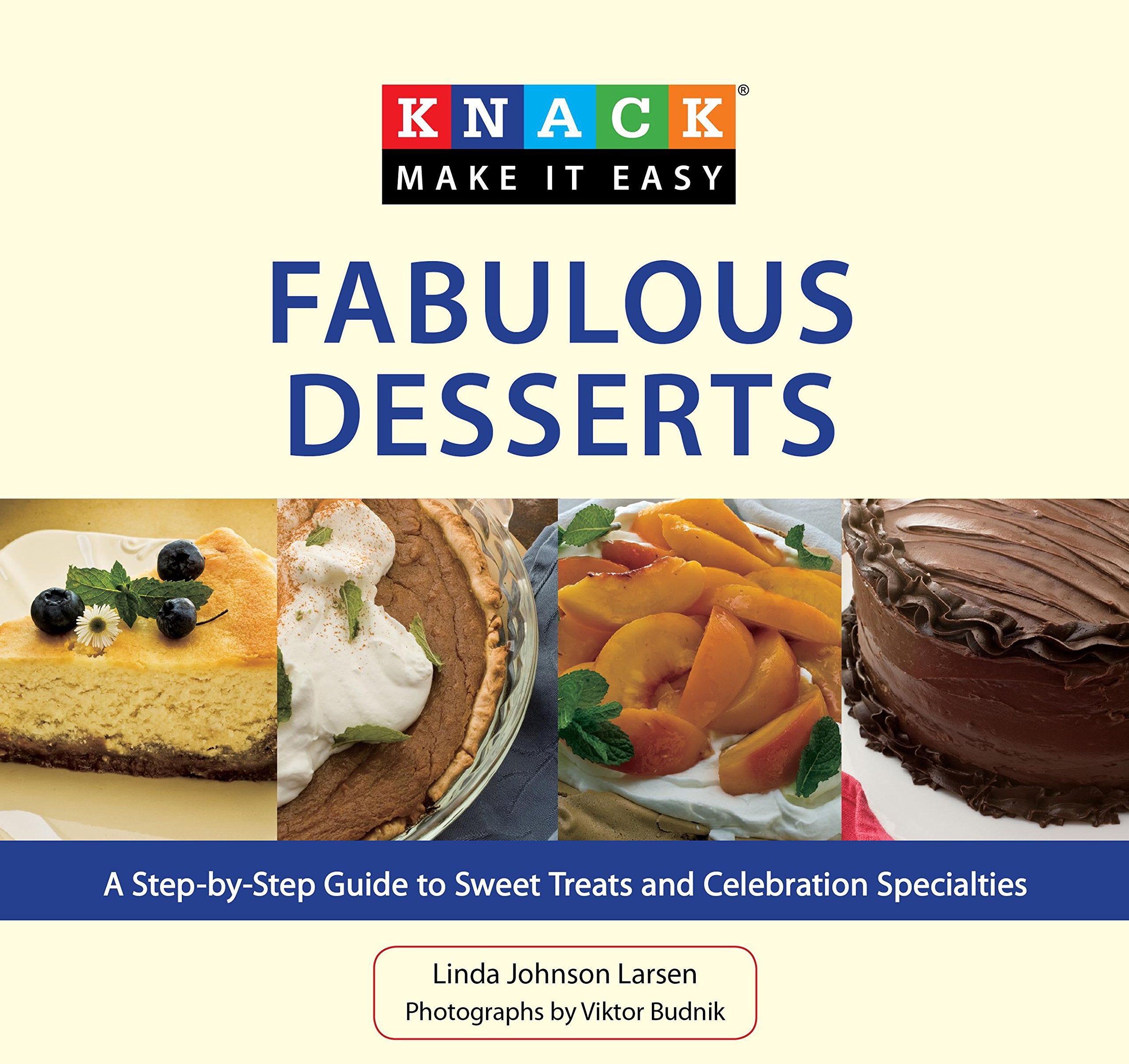 Knack Fabulous Desserts: A StepbyStep Guide to Sweet Treats and Celebration Specialties (Knack Make It Easy),Used