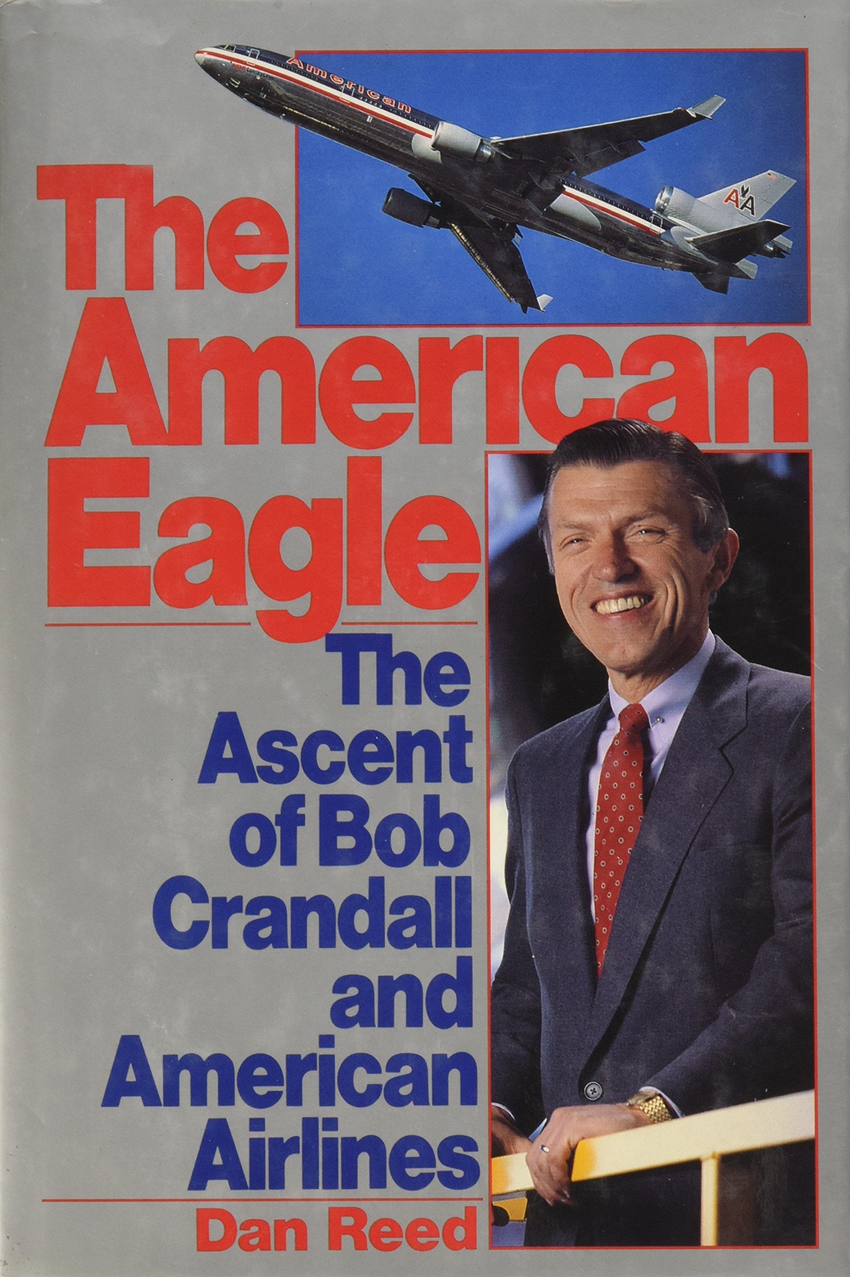 The American Eagle: The Ascent of Bob Crandall and American Airlines,Used