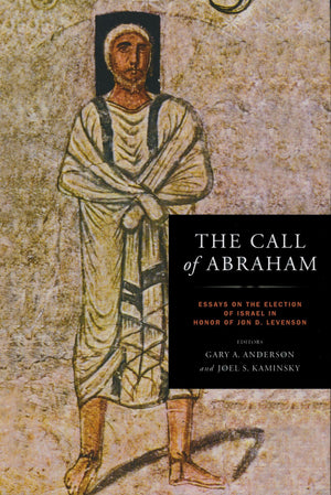 Call of Abraham: Essays on the Election of Israel in Honor of Jon D. Levenson (Christianity and Judaism in Antiquity),Used