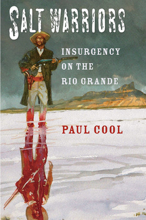 Salt Warriors: Insurgency on the Rio Grande (Volume 11) (CansecoKeck History Series),Used