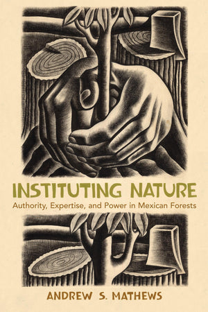 Instituting Nature: Authority, Expertise, And Power In Mexican Forests (Politics, Science, And The Environment),New