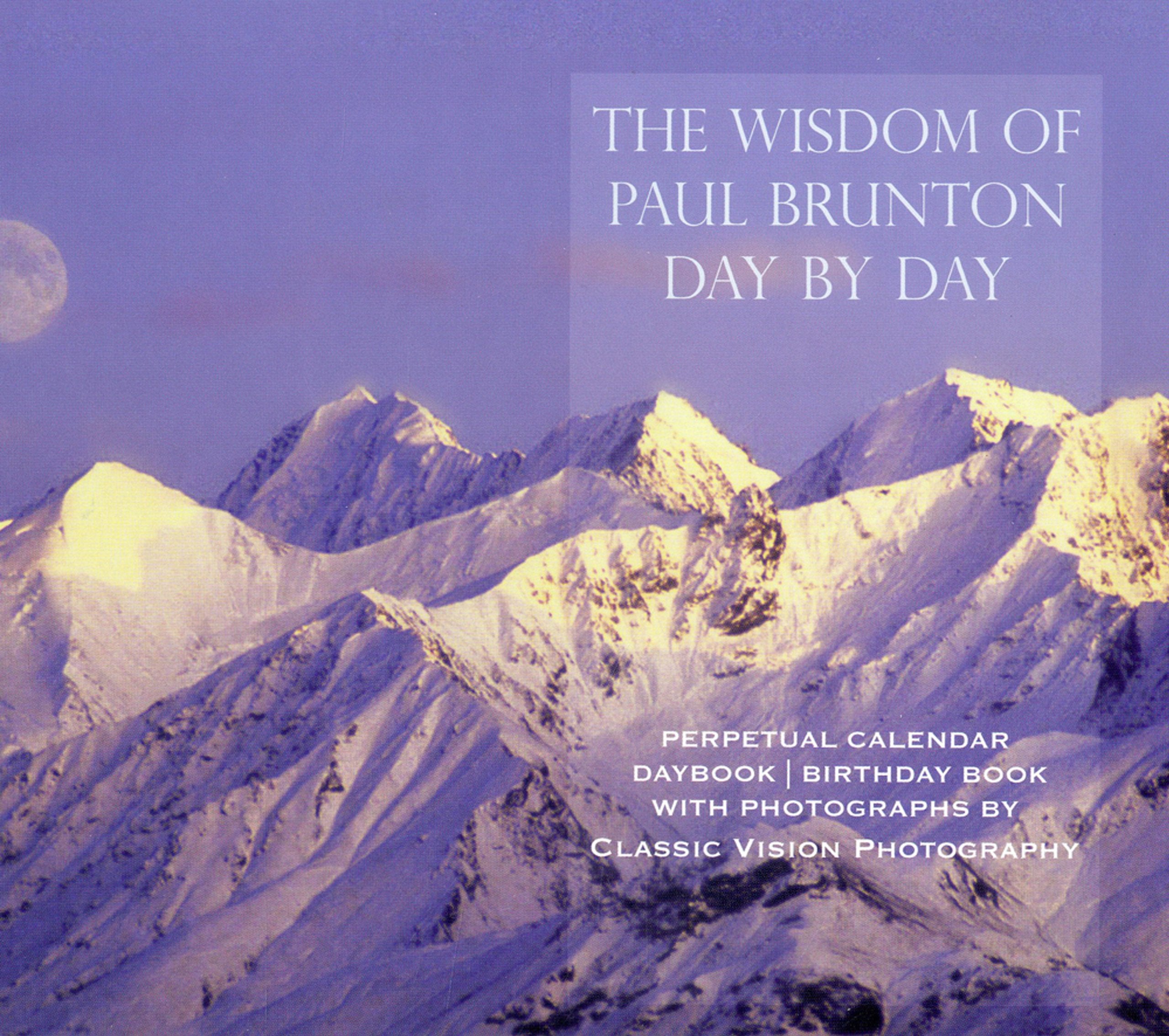 The Wisdom Of Paul Brunton Day By Day: Perpetual Calendar/ Daybook / Birthday Book