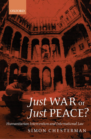 Just War Or Just Peace?: Humanitarian Intervention And International Law (Oxford Monographs In International Law),Used