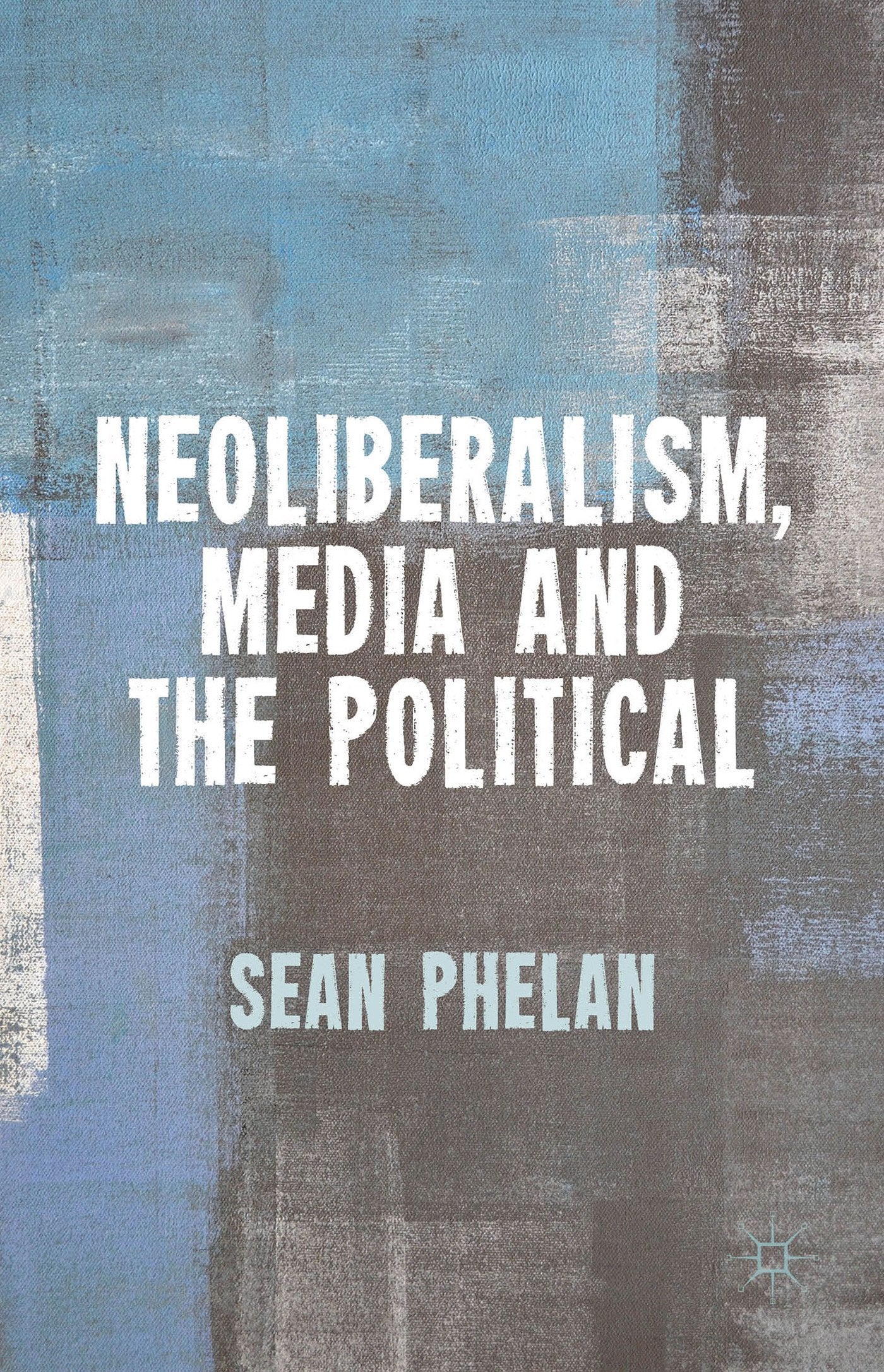 Neoliberalism, Media and the Political,Used