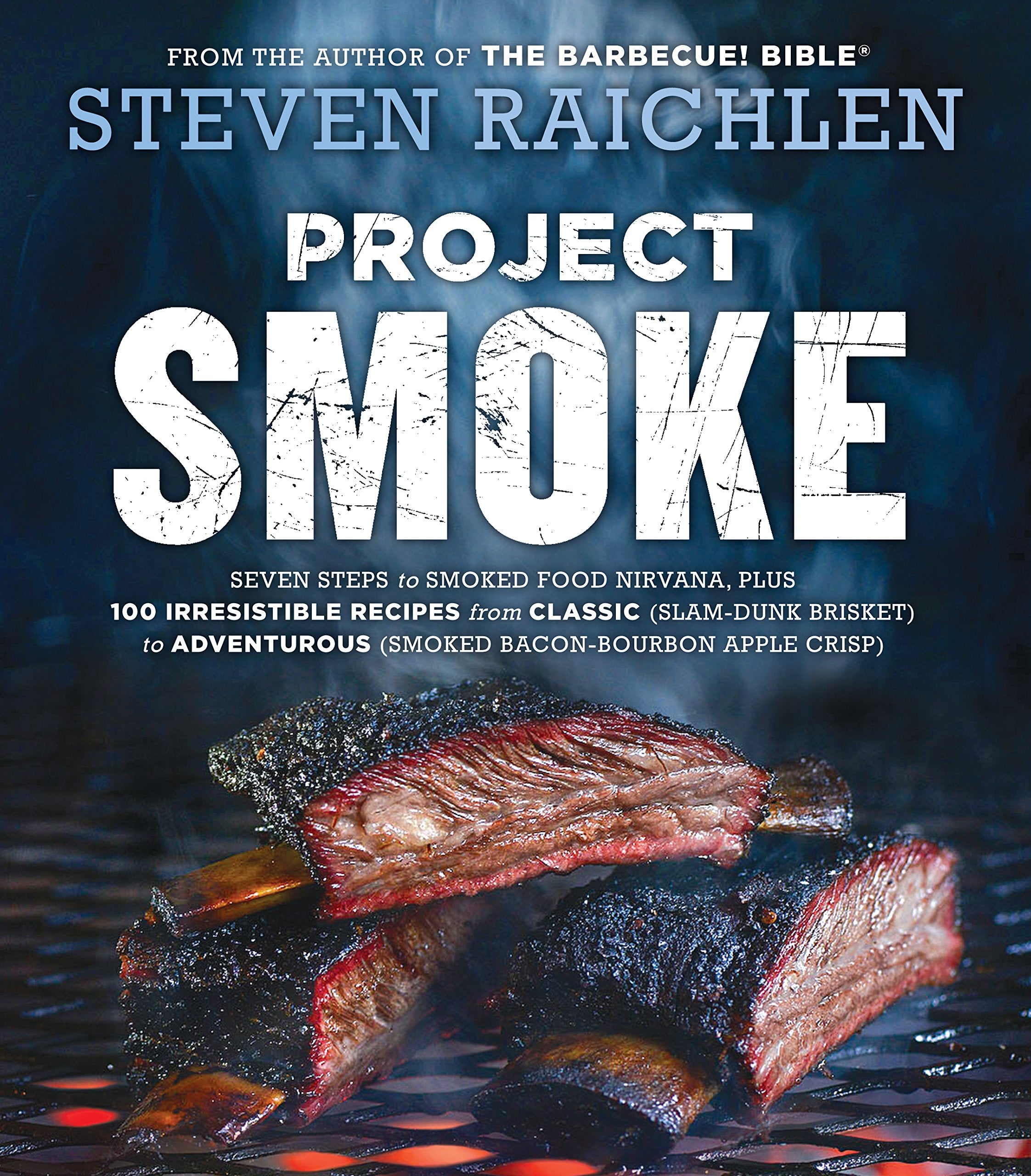 Project Smoke: Seven Steps To Smoked Food Nirvana, Plus 100 Irresistible Recipes From Classic (Slamdunk Brisket) To Adventurous,New