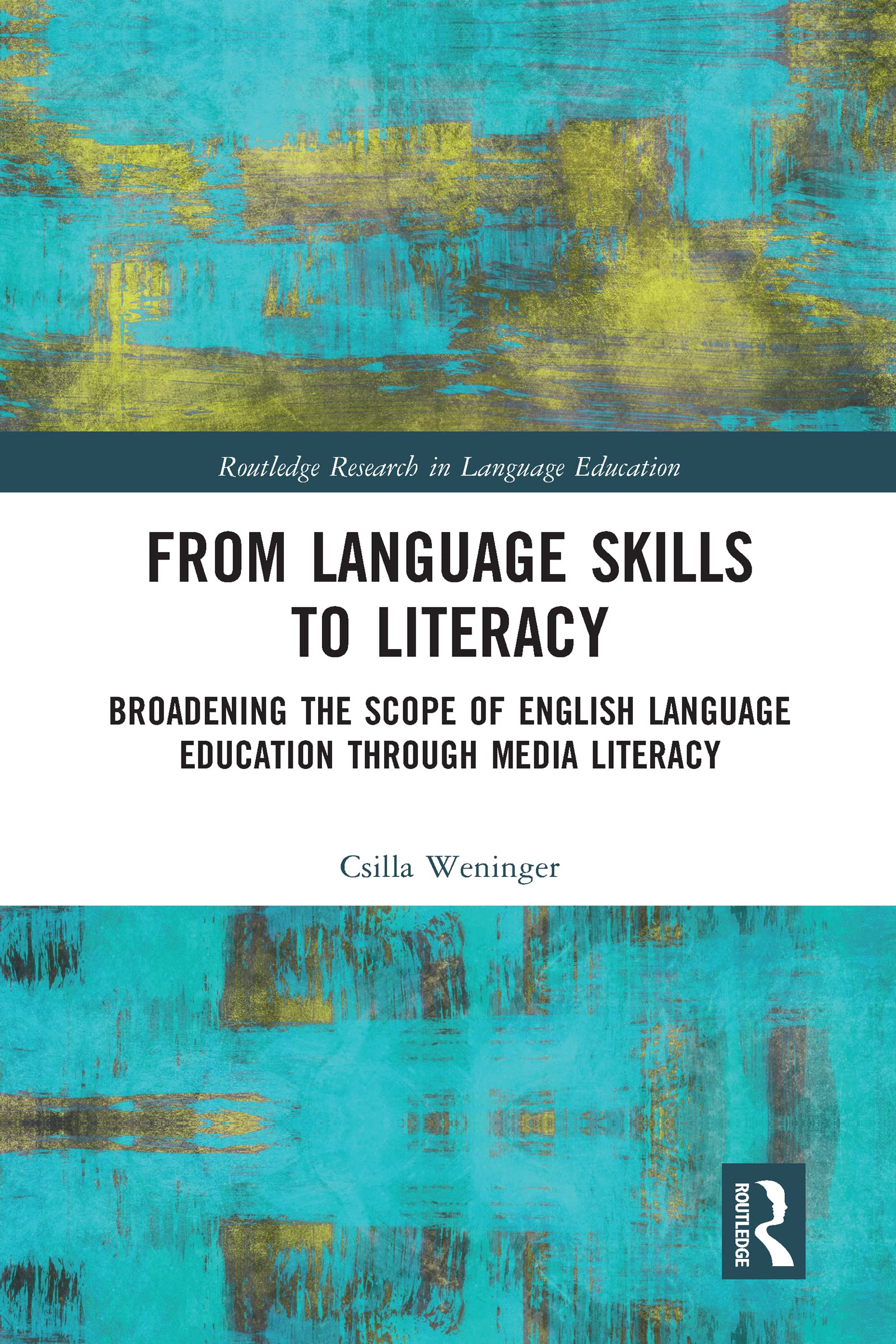 From Language Skills to Literacy: Broadening the Scope of English Language Education Through Media Literacy (Routledge Research ,Used