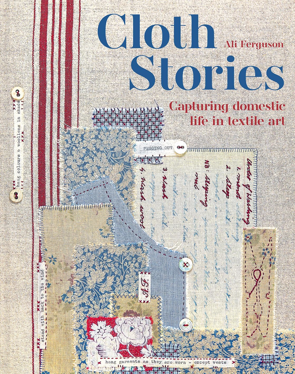 Cloth Stories: Capturing Domestic Life In Textile Art,Used