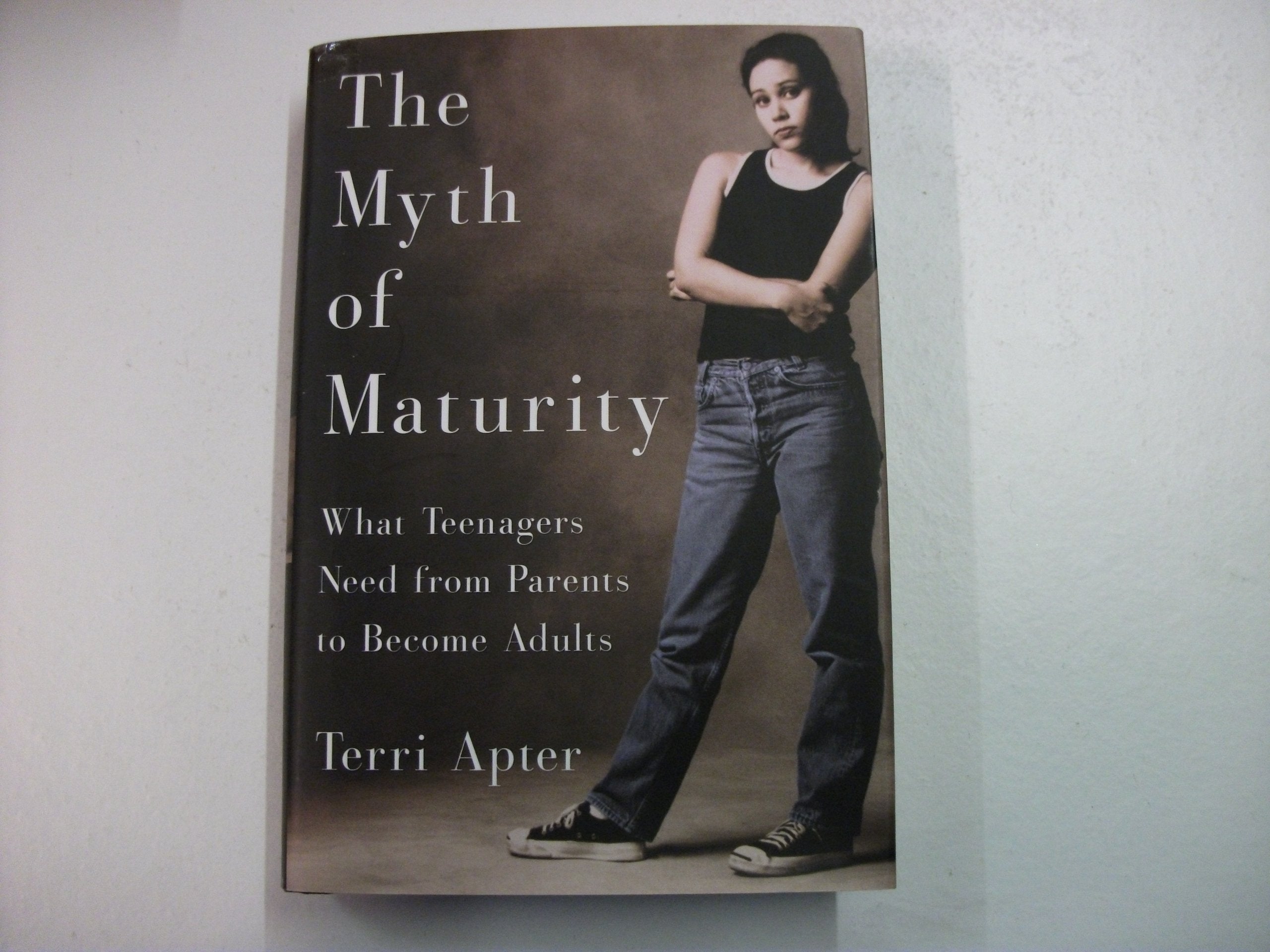 The Myth Of Maturity: What Teenagers Need From Parents To Become Adults-new,New