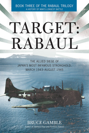 Target: Rabaul: The Allied Siege of Japan's Most Infamous Stronghold, March 1943  August 1945,Used