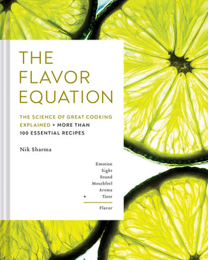 The Flavor Equation: The Science Of Great Cooking Explained + More Than 100 Essential Recipes