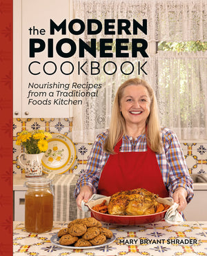 The Modern Pioneer Cookbook: Nourishing Recipes From A Traditional Foods Kitchen,New