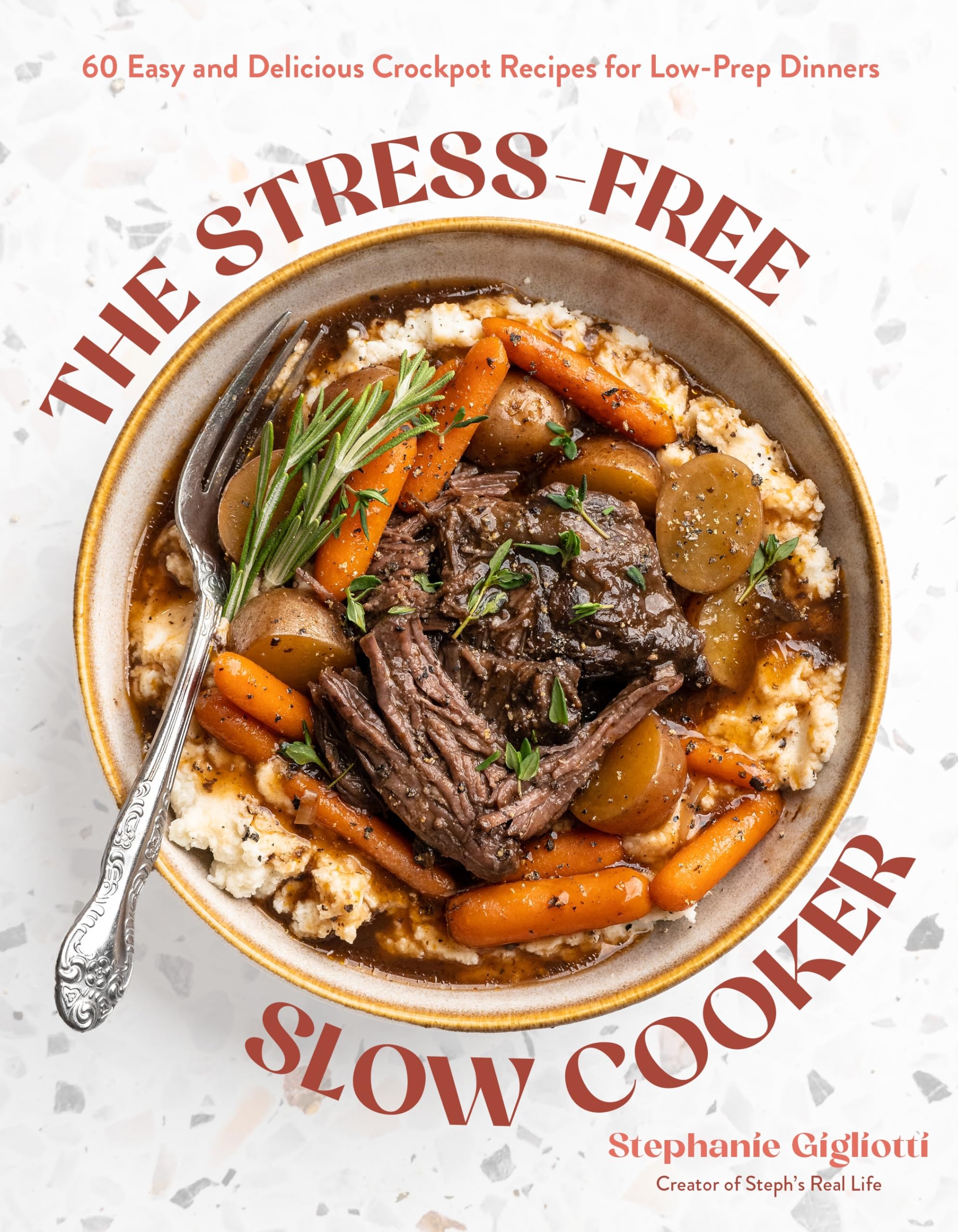 The StressFree Slow Cooker: 60 Easy And Delicious Crockpot Recipes For LowPrep Dinners