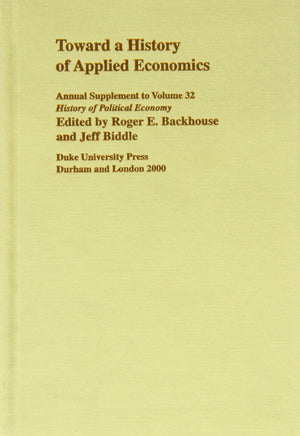 Toward A History Of Applied Economics: 2000 Supplement (Volume 32) (History Of Political Economy Annual Supplement),New