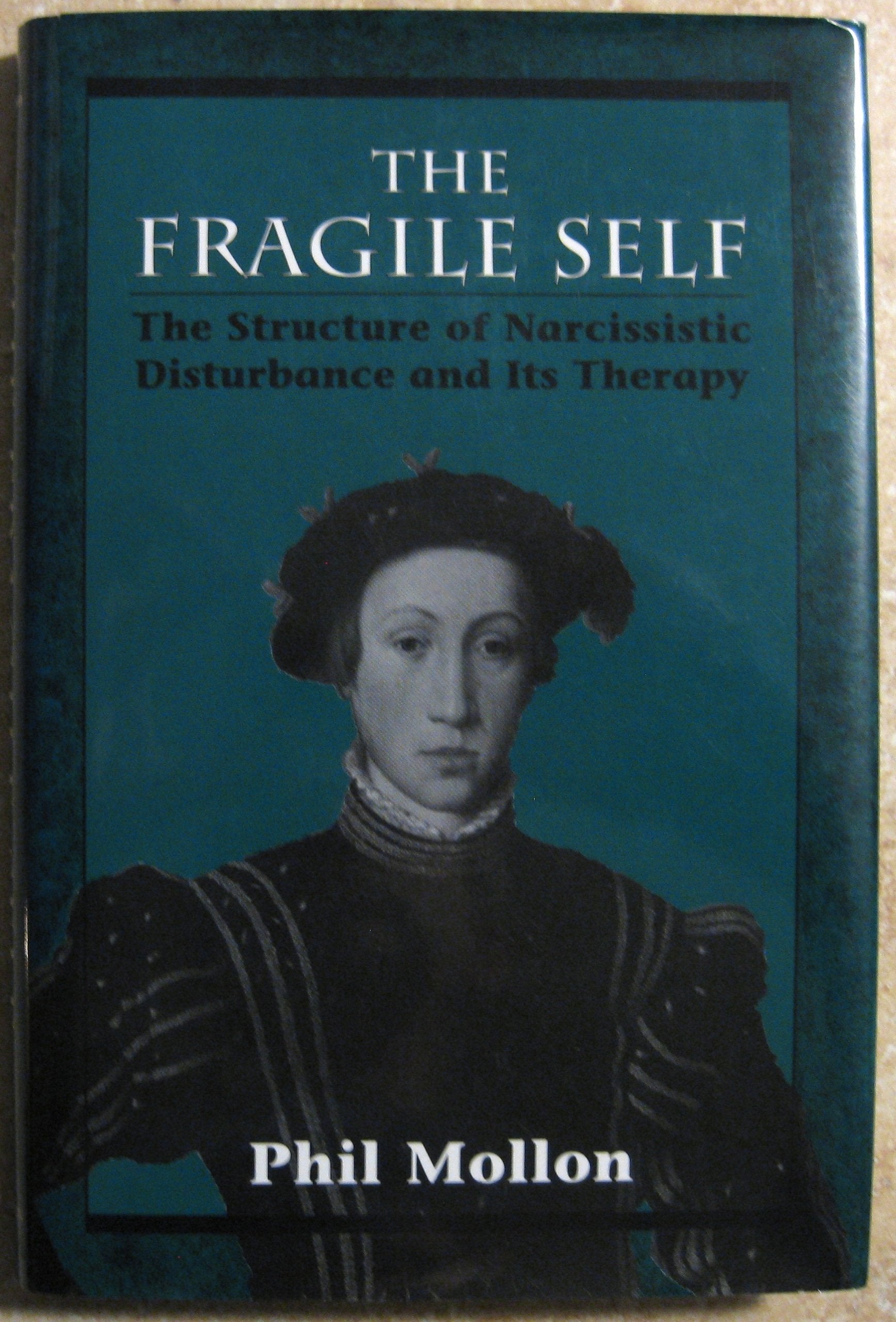 Fragile Self: The Structure of Narcissistic Disturbance and Its Therapy,New