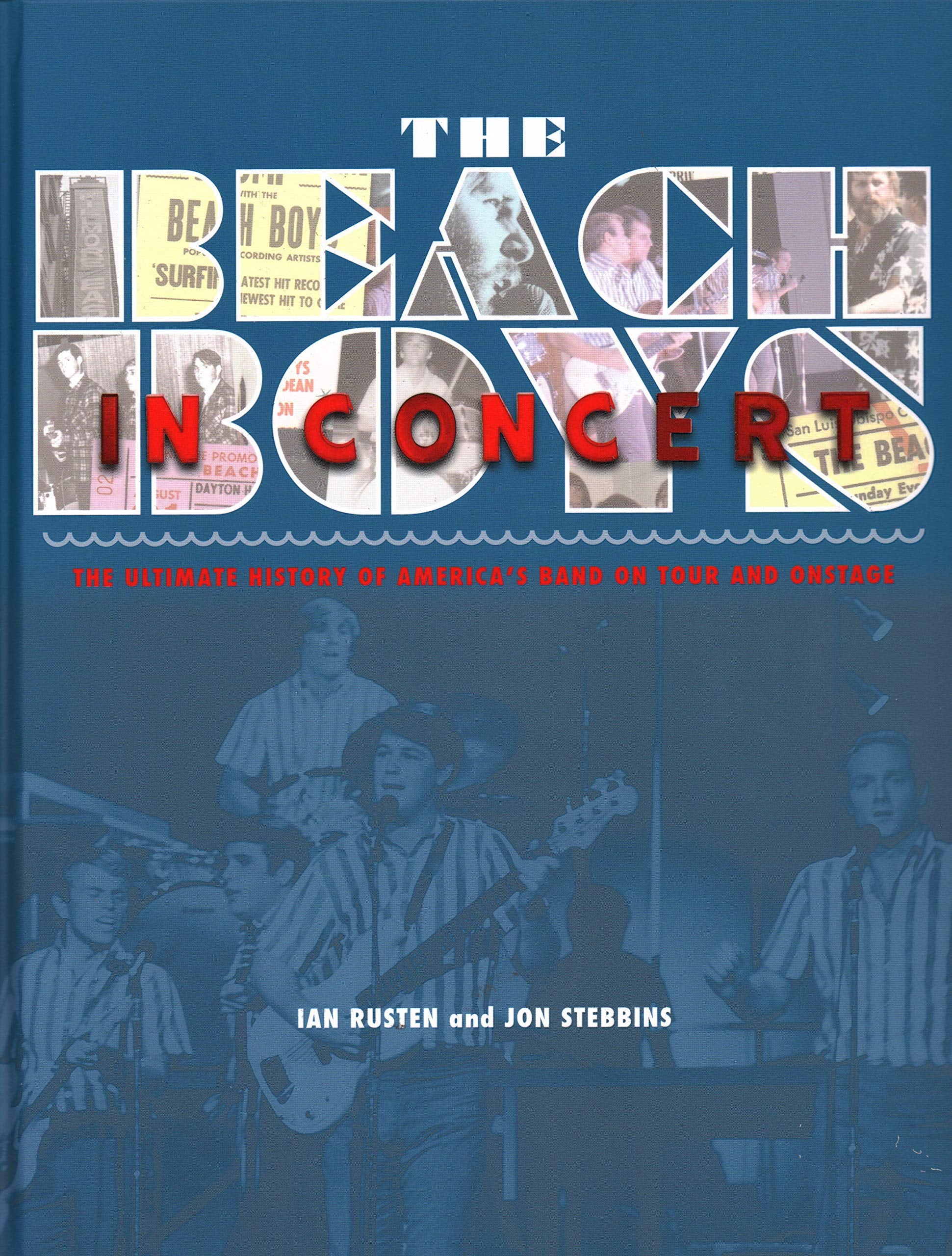 The Beach Boys in Concert: The Ultimate History of America's Band on Tour and Onstage,New
