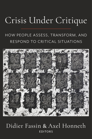 Crisis Under Critique: How People Assess, Transform, And Respond To Critical Situations (New Directions In Critical Theory, 78)-new,New