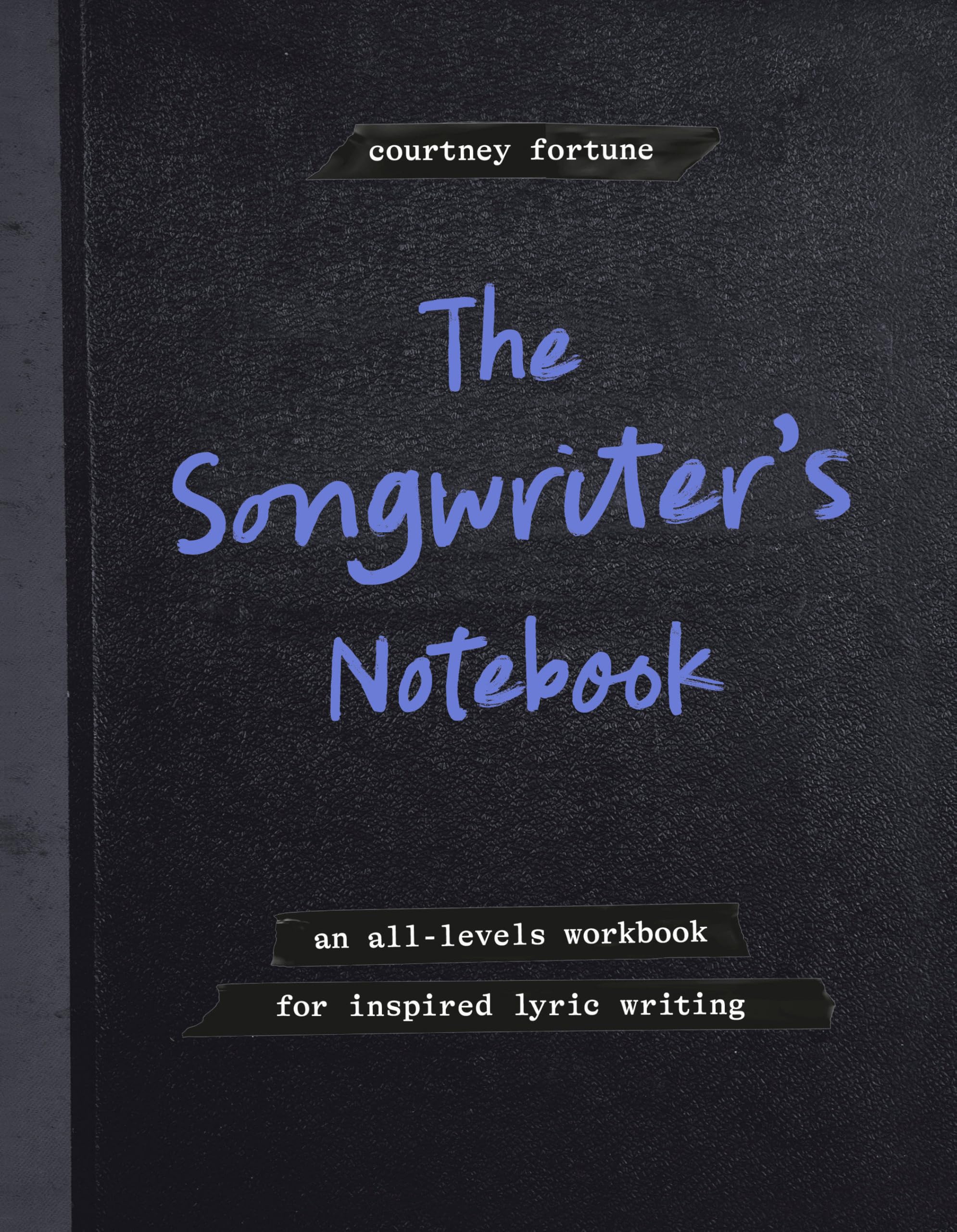 The SongwriterS Notebook: An AllLevels Workbook For Inspired Lyric Writing