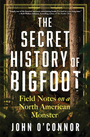 The Secret History Of Bigfoot: Field Notes On A North American Monster,Used