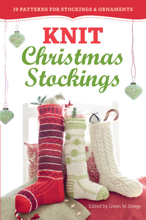 Knit Christmas Stockings, 2Nd Edition: 19 Patterns For Stockings & Ornaments