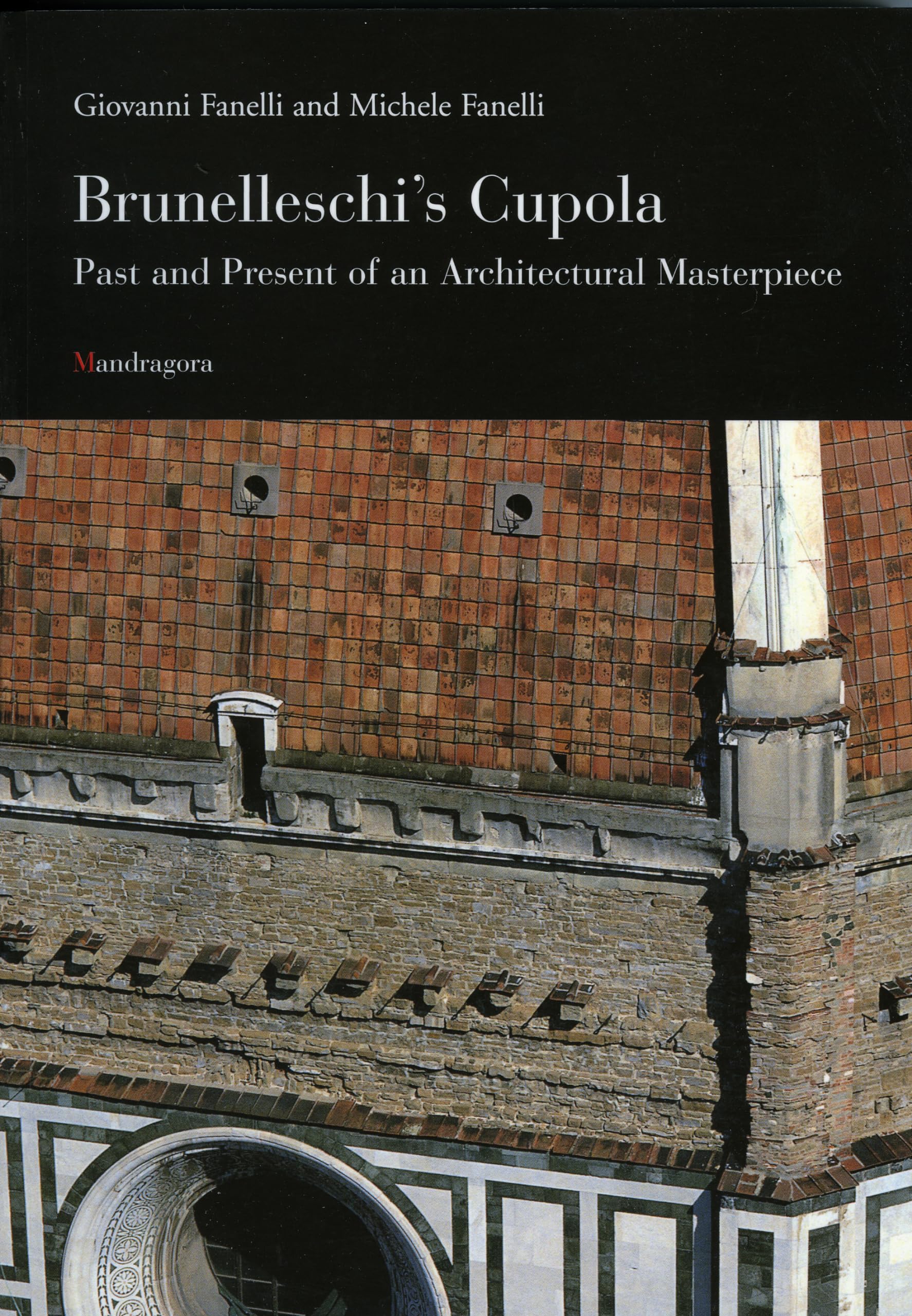 Brunelleschi's Cupola: Past and Present of an Architectural Masterpiece,New