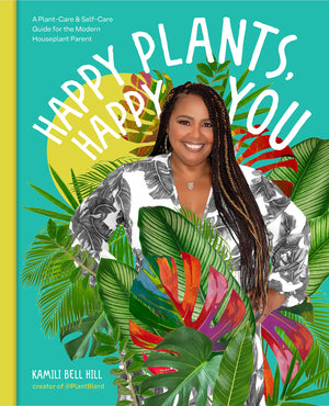 Happy Plants, Happy You: A Plantcare & Selfcare Guide For The Modern Houseplant Parent,New