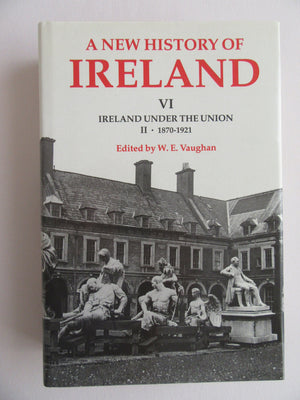A New History Of Ireland, Volume Vi: Ireland Under The Union, Ii: 18701921