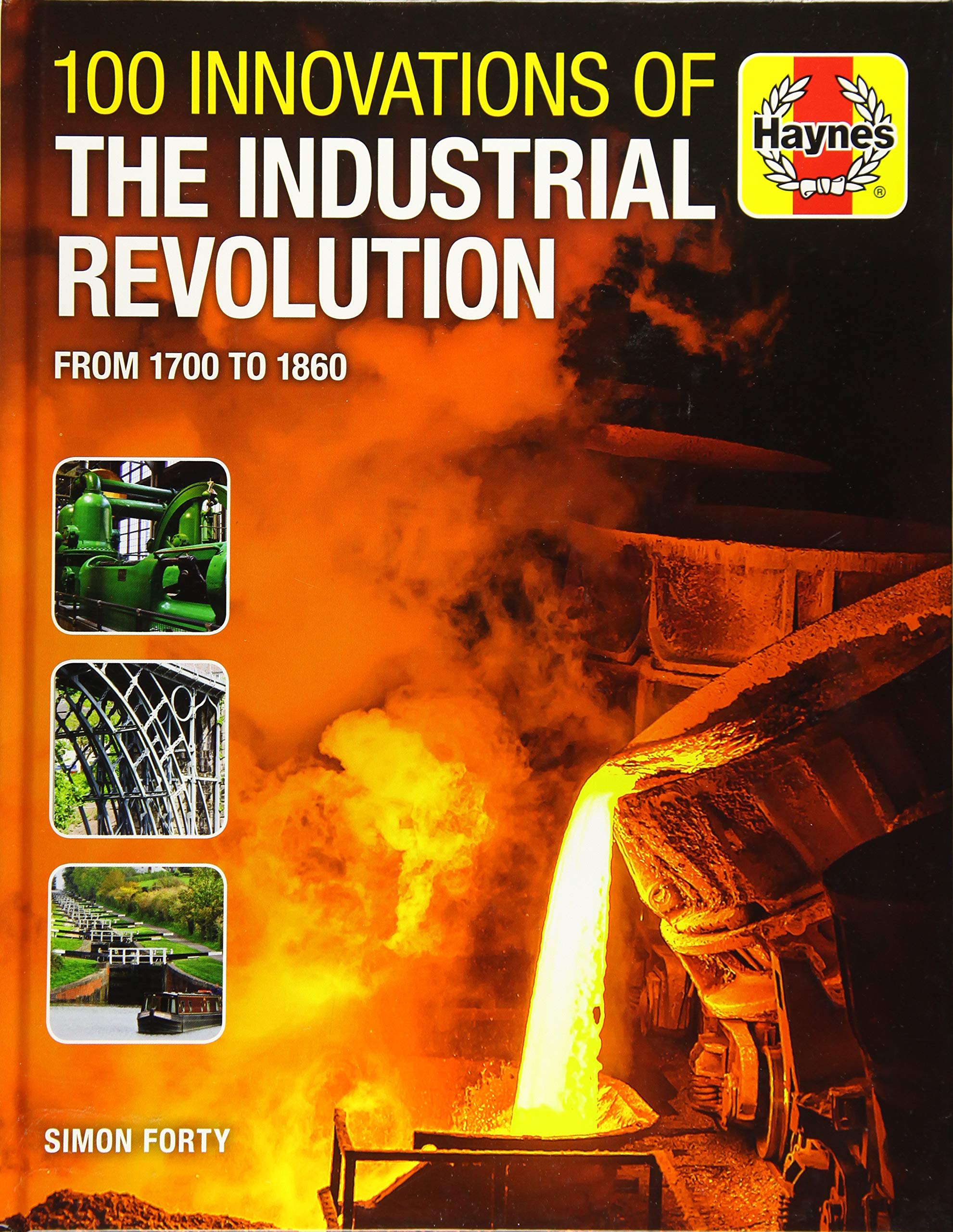 100 Innovations of the Industrial Revolution: From 1700 to 1860 (Haynes Manuals)