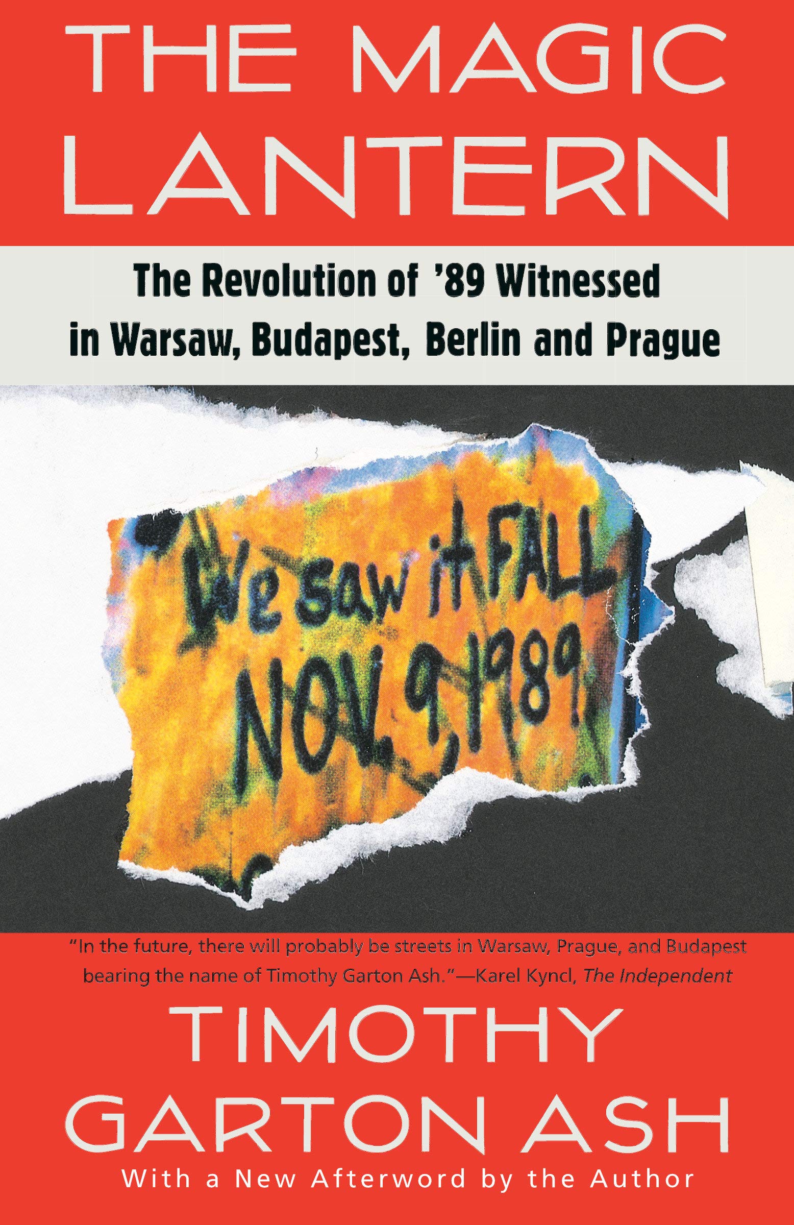 The Magic Lantern: The Revolution of '89 Witnessed in Warsaw, Budapest, Berlin, and Prague,New