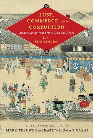 Lust, Commerce, And Corruption: An Account Of What I Have Seen And Heard, By An Edo Samurai (Translations From The Asian Classic