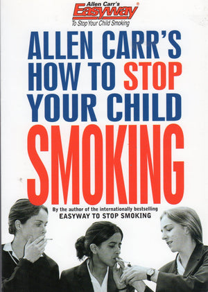 Allen Carr's How to Stop Your Child Smoking (Allen Carr's Easyway),Used