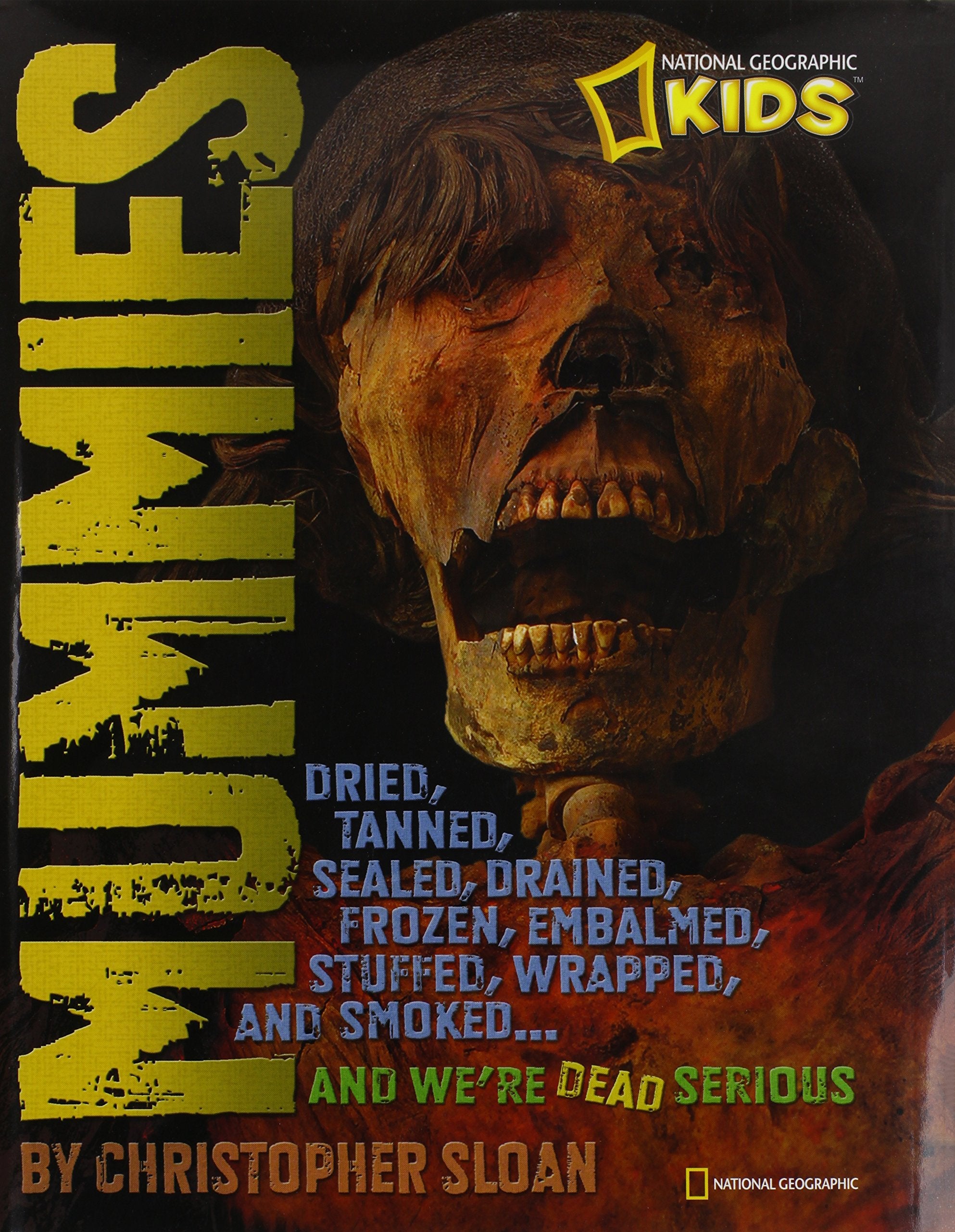Mummies: Dried, Tanned, Sealed, Drained, Frozen, Embalmed, Stuffed, Wrapped, and Smoked...and We're Dead Serious (National Geogr,Used