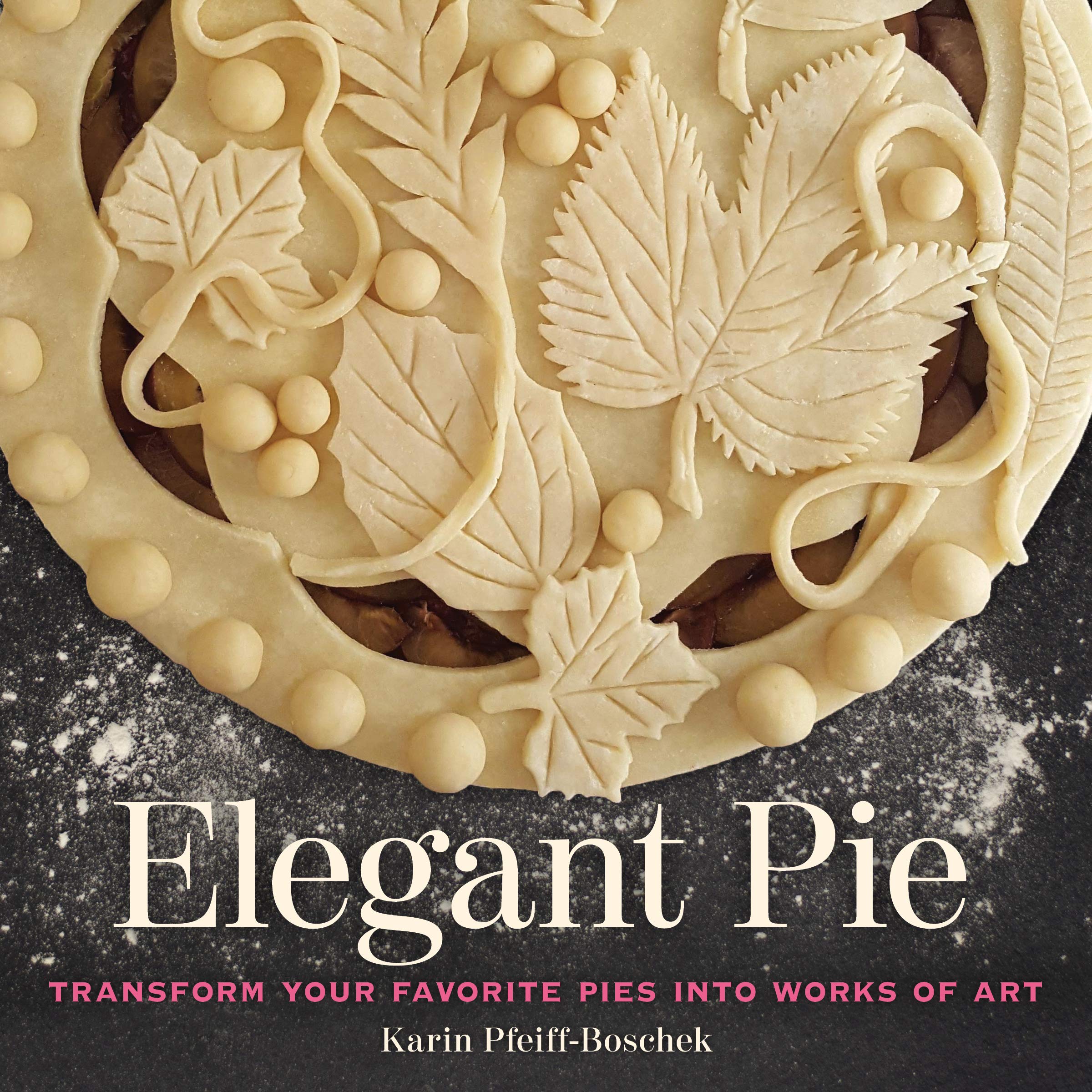 Elegant Pie: Transform Your Favorite Pies Into Works Of Art