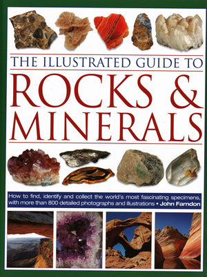 The Illustrated Guide To Rocks & Minerals: How To Find, Identify And Collect The Worlds Most Fascinating Specimens, With Over 80-used