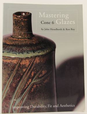 Mastering Cone 6 Glazes: Improving Durability, Fit and Aesthetics,Used