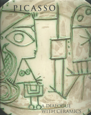 Picasso: A Dialogue with Ceramics: Ceramics from the Marina Picasso Collection,New