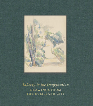 Liberty to the Imagination: Drawings from the Eveillard Gift,New