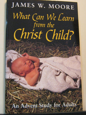 What Can We Learn from the Christ Child?: An Advent Study for Adults,Used