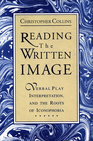 Reading the Written Image: Verbal Play, Interpretation, and the Roots of Iconophobia,Used