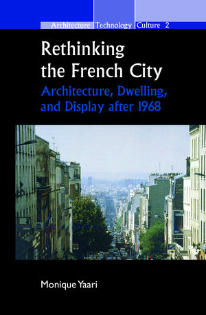 Rethinking The French City: Architecture, Dwelling, And Display After 1968
