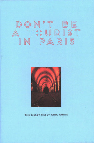 Don'T Be A Tourist In Paris: The Messy Nessy Chic Guide
