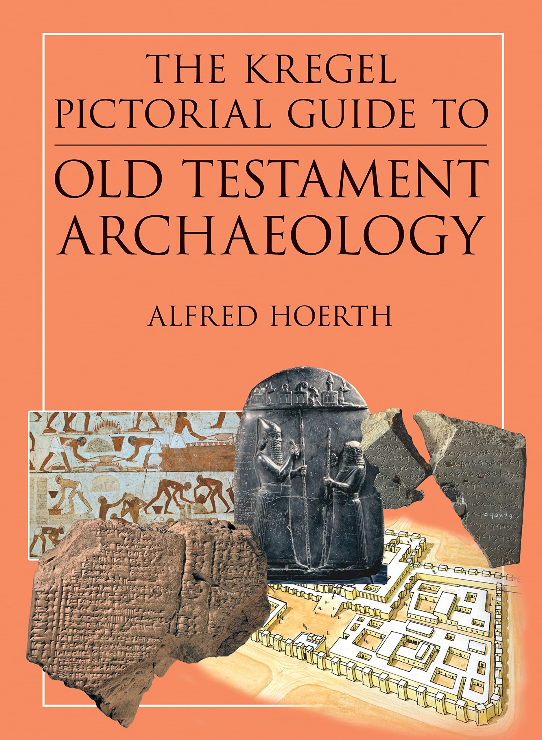 The Kregel Pictorial Guide to Old Testament Archaeology: An Exploration of the History of Civilizations of Bible Times (Essentia,Used